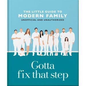 Gotta Fix That Step: The Little Guide to Modern Family -- Oh